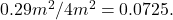 0.29m^2/4m^2 = 0.0725.