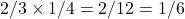 2/3 \times 1/4 = 2/12 = 1/6