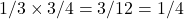 1/3\times3/4 =3/12=1/4