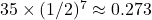 35 \times (1/2)^7 \approx 0.273