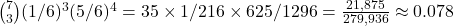 {7 \choose 3} (1/6)^3 (5/6)^4 = 35\times 1/216 \times 625/1296 = \frac{21,875}{279,936}\approx0.078