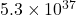 5.3 \times 10^{37}