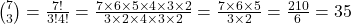 {7 \choose 3} = \frac{7!}{3!4!} = \frac{7\times6\times5\times4\times3\times2}{3\times2\times4\times3\times2} = \frac{7\times6\times5}{3\times2} = \frac{210}{6} = 35