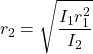 \[r_2 = \sqrt{\frac{I_1 r^2_1}{I_2}}\]